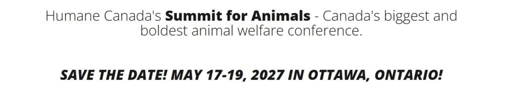 Humane Canada's Summit for Animals Save the Date May 17-19, 2027